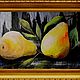 Картина "Натюрморт. Груши" 20х30. Картины. КАРТИНЫ от Анастасии. Интернет-магазин Ярмарка Мастеров.  Фото №2
