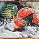 Order Oil painting still life Watermelon Impressionism Buy painting oil. Ирина Димчева. Livemaster. . Pictures Фото №3