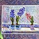 Oil painting ' Hyacinth spring». Pictures. Fine Art for Joy. My Livemaster. Фото №5