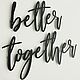 Интерьерная надпись Better together. Элементы интерьера. SWD: часы|карты мира|панно на стену. Интернет-магазин Ярмарка Мастеров.  Фото №2