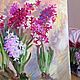 Oil painting ' Hyacinths». Pictures. Fine Art for Joy. Online shopping on My Livemaster.  Фото №2