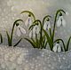 The author's picture of the Snowdrops.Awakening. ( Vladimir Tarasov). Pictures. Vladimir Tarasov. My Livemaster. Фото №5