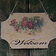Табличка на дверь или калитку "Welcom". Таблички. Мария Артамонова. Интернет-магазин Ярмарка Мастеров.  Фото №2