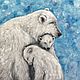 Картина маслом Белые медведи, мамина любовь, мать и дитя, животные, Картины, Апшеронск,  Фото №1