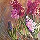 Order Oil painting ' Hyacinths». Fine Art for Joy. Livemaster. . Pictures Фото №3
