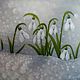 The author's picture of the Snowdrops.Awakening. ( Vladimir Tarasov). Pictures. Vladimir Tarasov. My Livemaster. Фото №4