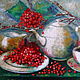 Чай с калиной. Картина маслом натюрморт. Картины. Позитивные картины Елены Злата. Интернет-магазин Ярмарка Мастеров.  Фото №2