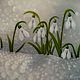 The author's picture of the Snowdrops.Awakening. ( Vladimir Tarasov). Pictures. Vladimir Tarasov. Online shopping on My Livemaster.  Фото №2