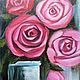 Картина маслом с розами. "Розовые розы" картина в подарок, Картины, Нижний Новгород,  Фото №1