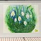 Watercolor painting of white snowdrops 'Spring' 31h24 cm. Pictures. chuvstvo-pozitiva (chuvstvo-pozitiva). My Livemaster. Фото №6